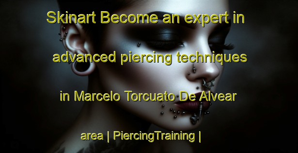 Skinart Become an expert in advanced piercing techniques in Marcelo Torcuato De Alvear area | PiercingTraining | PiercingClasses | SkinartTraining-Argentina